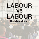 Labour versus labour: the future of work.