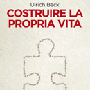 copertina del libro di Ulrich Beck: Costruire la propria vita